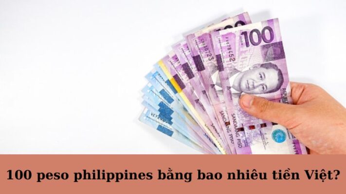 100 peso philippines bằng bao nhiêu tiền Việt