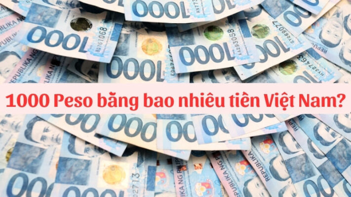 1000 Peso bằng bao nhiêu tiền Việt Nam?