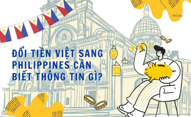 Đổi Tiền Việt Sang Philippines Cần Biết Thông Tin Gì?