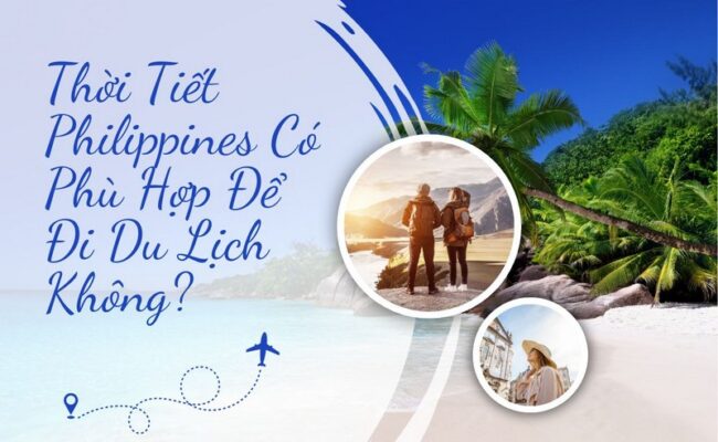 Thời Tiết Philippines Có Phù Hợp Để Đi Du Lịch Không?