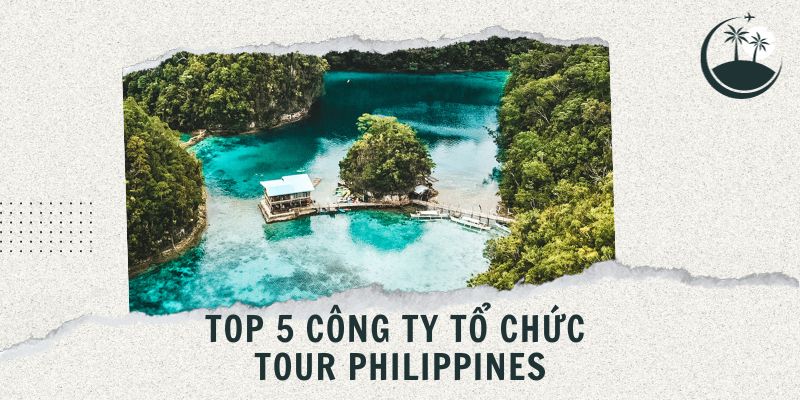 Top 5 công ty tổ chức tour philippines